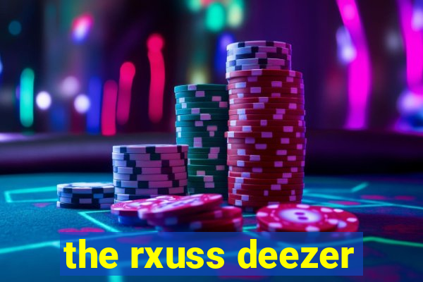 the rxuss deezer